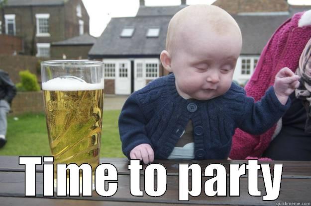  TIME TO PARTY drunk baby