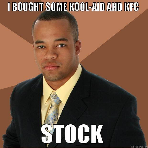 I BOUGHT SOME KOOL-AID AND KFC STOCK Successful Black Man