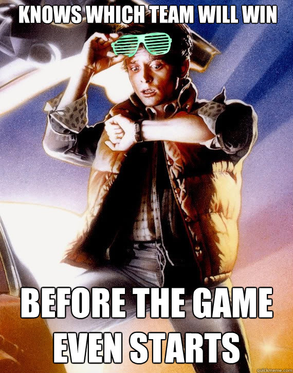 knows which team will win before the game even starts  Hipster Marty
