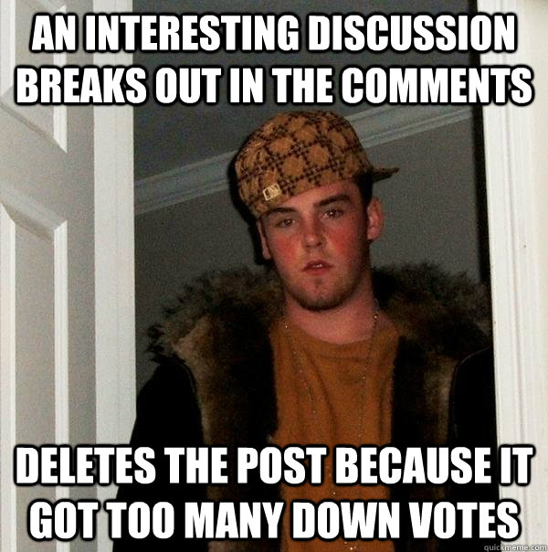 An interesting discussion breaks out in the comments deletes the post because it got too many down votes   Scumbag Steve