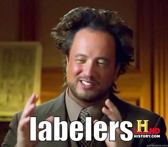  LABELERS Ancient Aliens