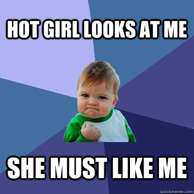 HOT GIRL LOOKS AT ME SHE MUST LIKE ME  Success Kid