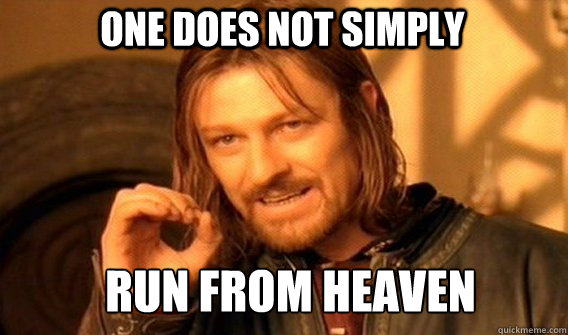 One does not simply Run from heaven  Boromir