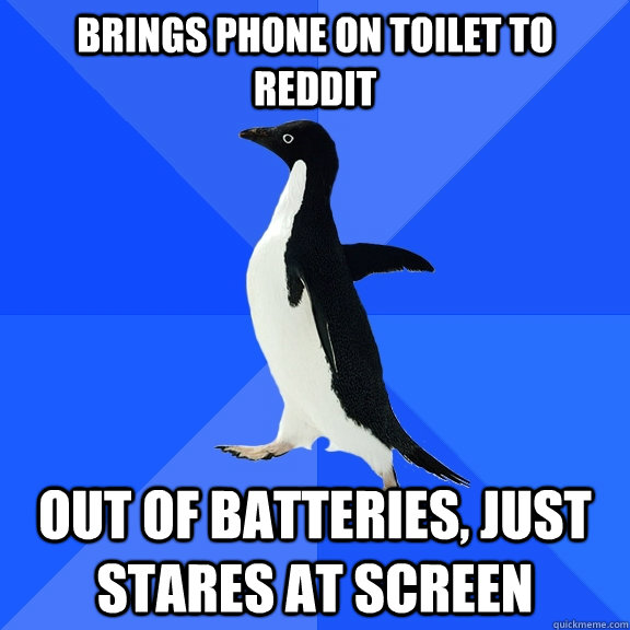 Brings PHone on toilet to REDdit Out of batteries, just stares at screen - Brings PHone on toilet to REDdit Out of batteries, just stares at screen  Socially Awkward Penguin