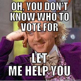 OH, YOU DON'T KNOW WHO TO VOTE FOR LET ME HELP YOU Condescending Wonka