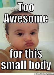 TOO AWESOME FOR THIS SMALL BODY Misc