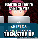 sometimes i say i'm going to step then stay up  
