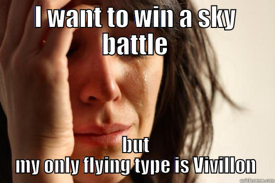 I WANT TO WIN A SKY BATTLE BUT MY ONLY FLYING TYPE IS VIVILLON First World Problems