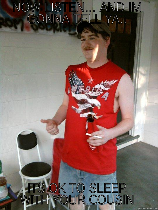 NOW LISTEN... AND IM GONNA TELL YA.. ITS OK TO SLEEP WITH YOUR COUSIN Redneck Randal