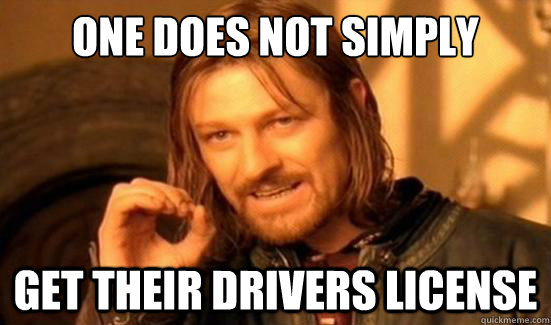 One Does Not Simply get their drivers license  Boromir