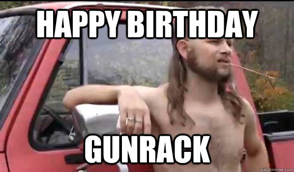 Happy birthday Gunrack  Almost Politically Correct Redneck