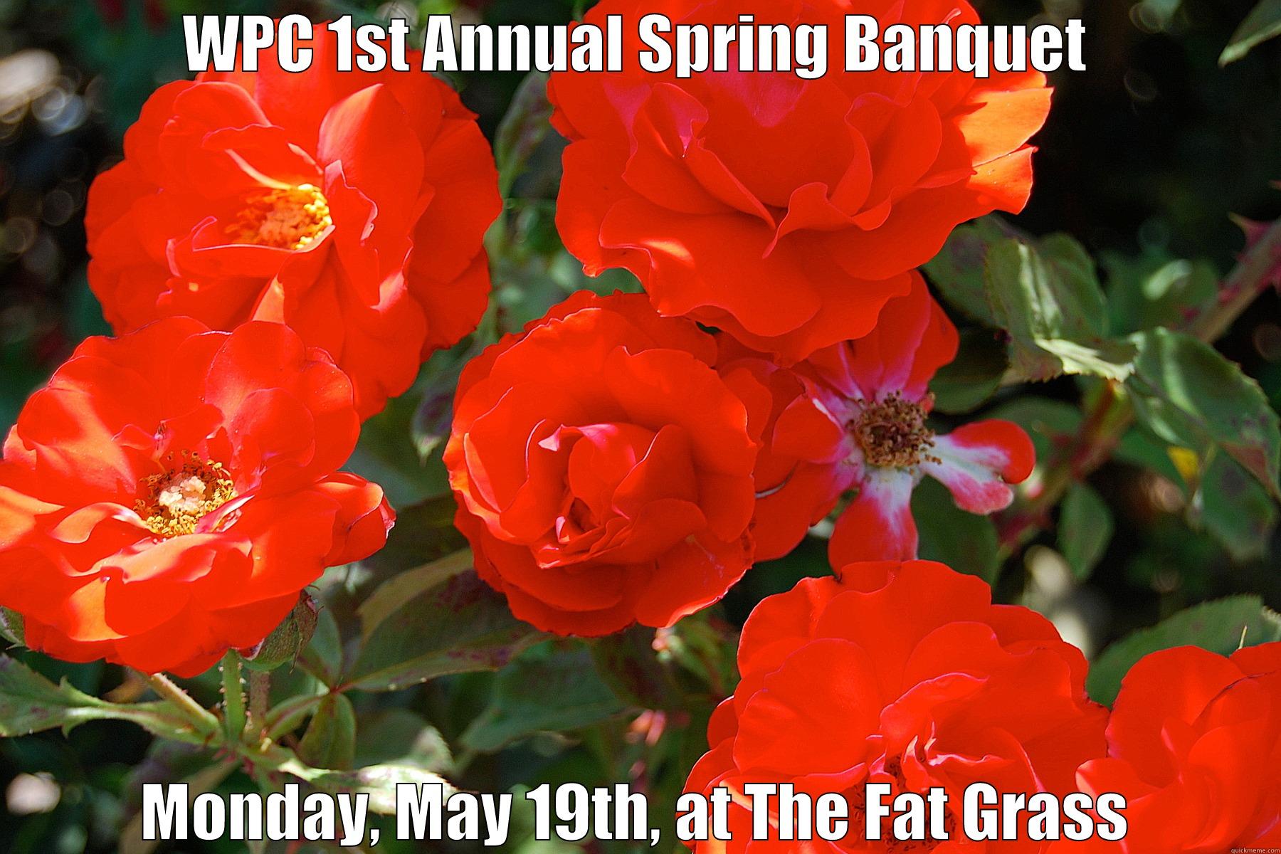 WPC 1ST ANNUAL SPRING BANQUET MONDAY, MAY 19TH, AT THE FAT GRASS Misc