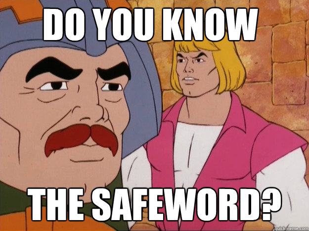 Do you know the safeword? - Do you know the safeword?  Man at Arms