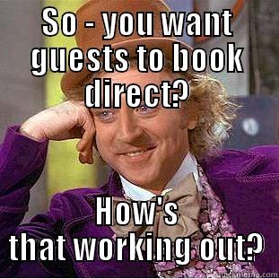 SO - YOU WANT GUESTS TO BOOK DIRECT? HOW'S THAT WORKING OUT? Condescending Wonka