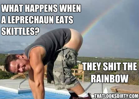 What happens when a leprechaun eats skittles? They Shit the Rainbow thatlooksdirty.com - What happens when a leprechaun eats skittles? They Shit the Rainbow thatlooksdirty.com  Rainbow