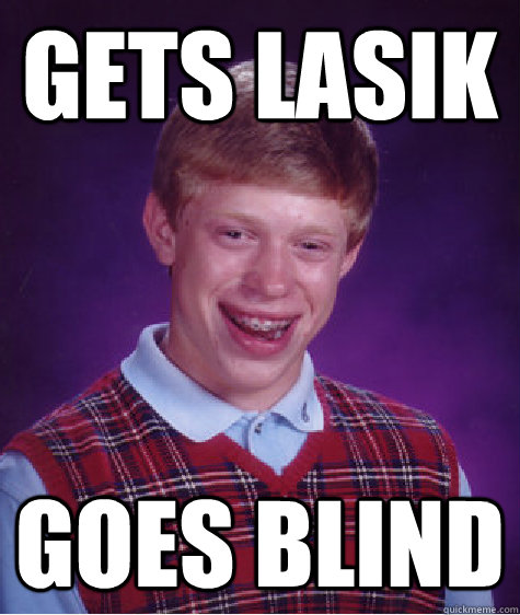 Gets lasik goes blind - Gets lasik goes blind  Bad Luck Brian