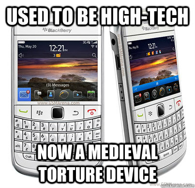 Used to be High-Tech Now a Medieval Torture Device  - Used to be High-Tech Now a Medieval Torture Device   Evil Blackberry