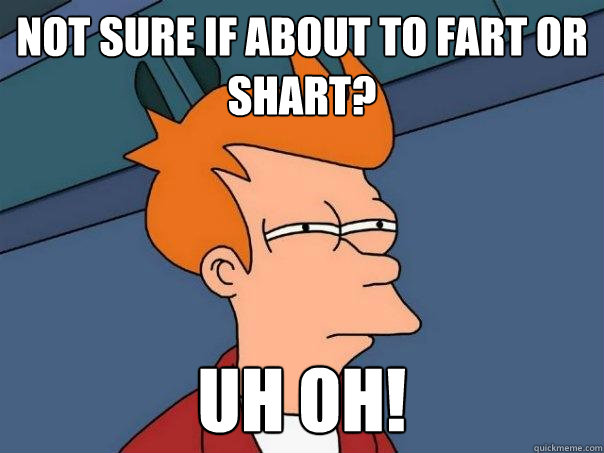 Not sure if about to fart or shart? uh oh! - Not sure if about to fart or shart? uh oh!  Futurama Fry