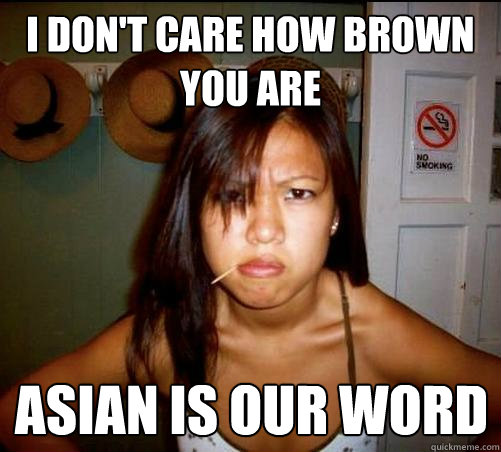 I don't care how brown you are asian is our word  Asian roommate