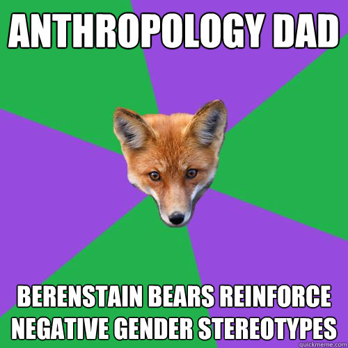 Anthropology Dad Berenstain Bears reinforce negative gender stereotypes  Anthropology Major Fox