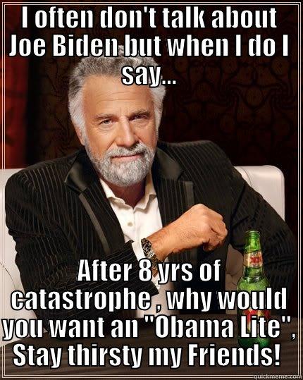 I OFTEN DON'T TALK ABOUT JOE BIDEN BUT WHEN I DO I SAY... AFTER 8 YRS OF CATASTROPHE , WHY WOULD YOU WANT AN 