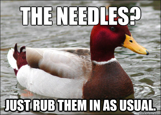 The needles?
 Just rub them in as usual.  Malicious Advice Mallard