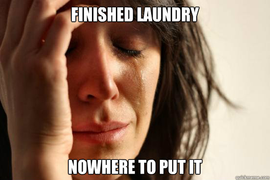 Finished Laundry Nowhere to put it  First World Problems