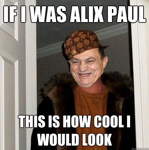 if i was alix paul this is how cool i would look   