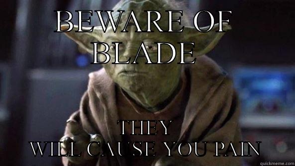 Football fun - BEWARE OF BLADE THEY WILL CAUSE YOU PAIN True dat, Yoda.