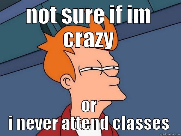 lost in class - NOT SURE IF IM CRAZY OR I NEVER ATTEND CLASSES Futurama Fry
