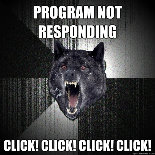Program not responding CLICK! CLICK! CLICK! CLICK!  Insanity Wolf