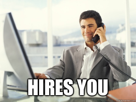  Hires you -  Hires you  Good Guy Potential Employer