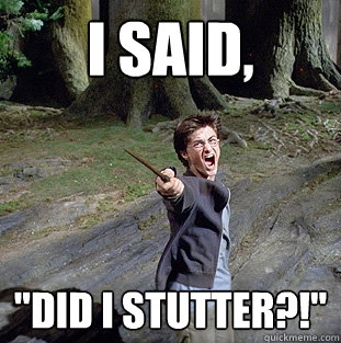 I said, 