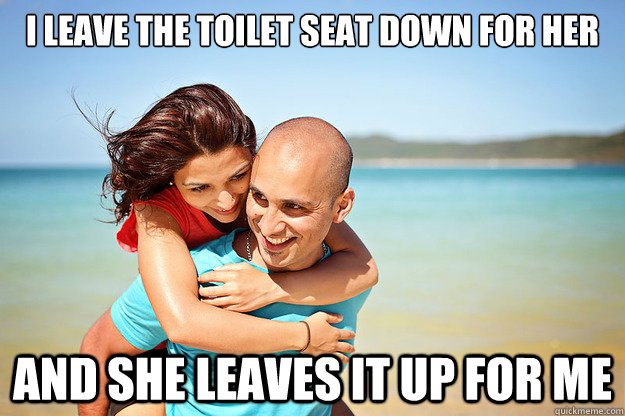I leave the toilet seat down for her And she leaves it up for me - I leave the toilet seat down for her And she leaves it up for me  Awesome Relationship Couple