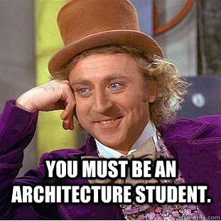  You must be an architecture student.  Creepy Wonka