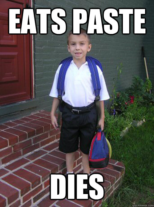 Eats Paste dies - Eats Paste dies  Elementary School Freshman