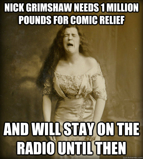 Nick Grimshaw needs 1 million pounds for comic relief and will stay on the radio until then - Nick Grimshaw needs 1 million pounds for comic relief and will stay on the radio until then  1890s Problems