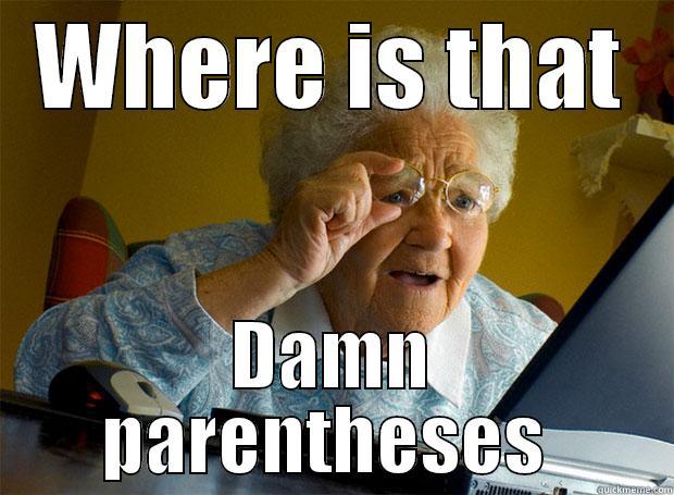 WHERE IS THAT DAMN PARENTHESES  Grandma finds the Internet