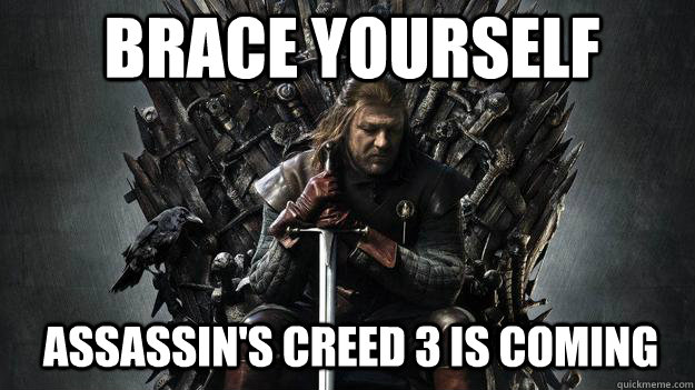 Brace yourself Assassin's Creed 3 is coming  