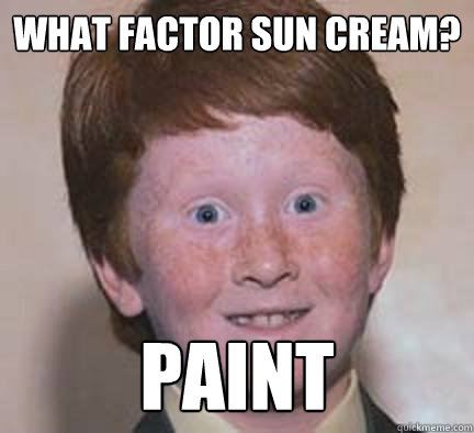 What factor sun cream? paint  Over Confident Ginger