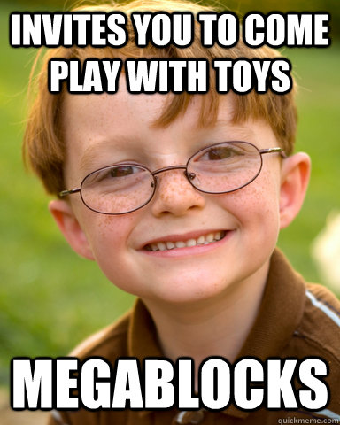 Invites you to come play with toys megablocks  Disappointing Childhood Friend