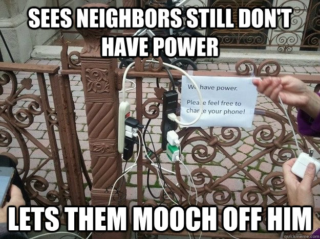 Sees neighbors still don't have power lets them mooch off him - Sees neighbors still don't have power lets them mooch off him  Misc