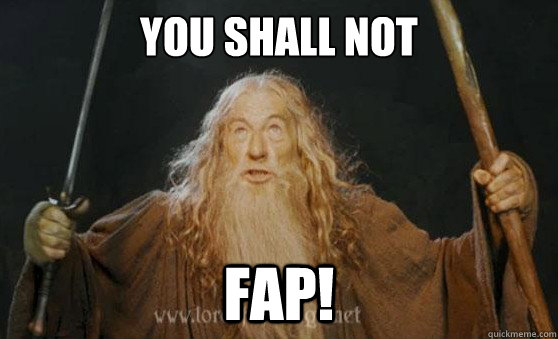 You shall not fap!  