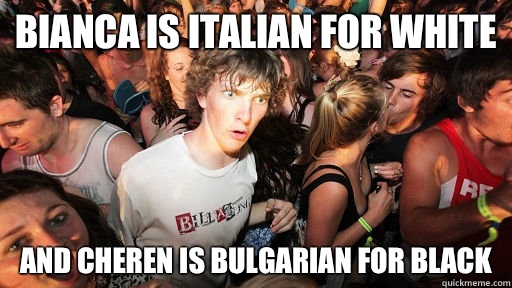 Bianca is Italian for White And Cheren is Bulgarian for Black  Sudden Clarity Clarence Neopet