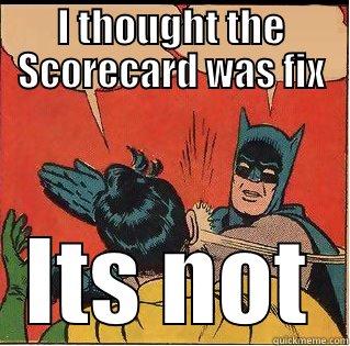 I THOUGHT THE SCORECARD WAS FIX ITS NOT Slappin Batman
