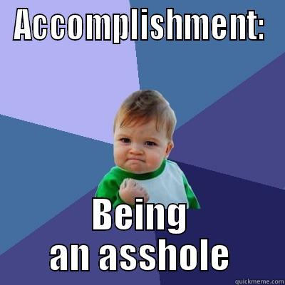 ACCOMPLISHMENT: BEING AN ASSHOLE Success Kid