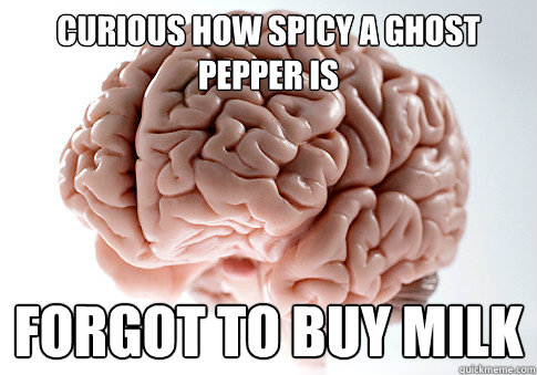 Curious how spicy a Ghost Pepper Is Forgot to buy milk  Scumbag Brain
