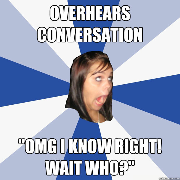 Overhears conversation 