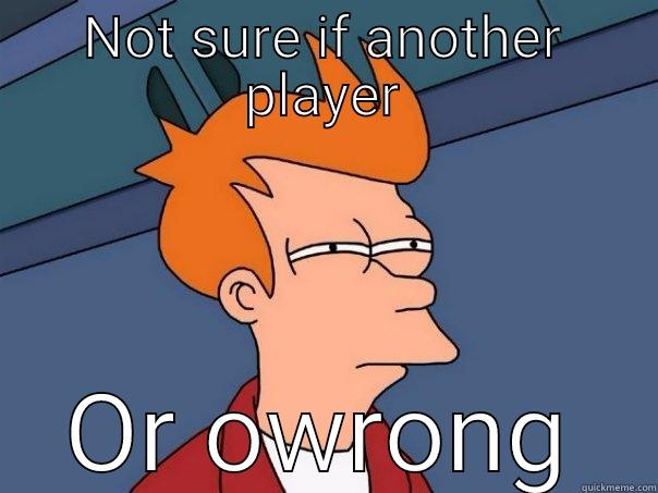 NOT SURE IF ANOTHER PLAYER OR OWRONG Futurama Fry