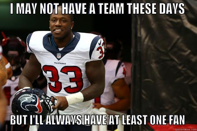 I MAY NOT HAVE A TEAM THESE DAYS BUT I'LL ALWAYS HAVE AT LEAST ONE FAN Misc